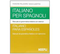 Italiano per spagnoli. Manuale di grammatica italiana con esercizi - Pelle...