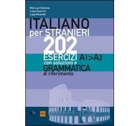 Italiano per stranieri. 202 esercizi A1-A2 con soluzioni e grammatica di riferimento