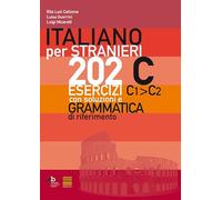 Italiano per stranieri. 202 esercizi C1-C2 con soluzioni e grammatica di riferimento