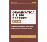 Italiano per Stranieri A1-A2 - Grammatica e 1.180 Esercizi con Soluzioni Spiegate: Dalle prime lettere alla vita quotidiana in Italia: 1.180 esercizi, 292 esempi svolti, 6 test di autovalutazione