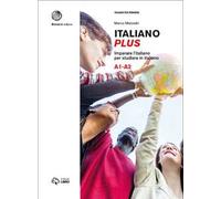 Italiano plus. Imparare l'italiano per studiare in italiano. Livello A1-A2