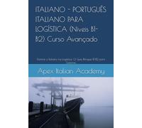 ITALIANO - PORTUGUÊS ITALIANO PARA LOGÍSTICA (Níveis B1-B2) Curso Avançado: Domine o Italiano na Logística: O Guia Bilíngue B1-B2 para Gestores