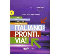 Italiano: pronti, via! Corso multimediale d'italiano per stranieri. Guida per l'insegnante (Vol. 1): Pronti, Via!: Guida dell'insegnante 1