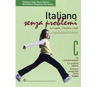 Italiano senza problemi. Vol. C: La comunicazione-Le quattro abilità-Storia e geografia della lingua. Per la Scuola media