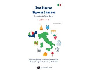 Italiano Spontaneo - Livello 1 Conversazione Base: EDIZIONE A COLORI