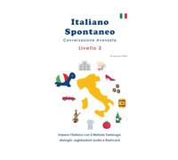 Italiano Spontaneo - Livello 3 Conversazione Avanzata: EDIZIONE A COLORI