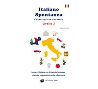 Italiano spontaneo. Livello 3. Conversazione avanzata. Impara l'italiano con il Metodo Tartaruga: dialoghi, registrazioni audio e flashcard