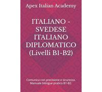 ITALIANO - SVEDESE ITALIANO DIPLOMATICO (Livelli B1-B2): Comunica con precisione e sicurezza. Manuale bilingue pratico B1-B2.: 2