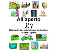 Italiano-Tigrino All’aperto/ደገ Dizionario illustrato bilingue per bambini