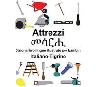 Italiano-Tigrino Attrezzi/መሳርሒ Dizionario bilingue illustrato per bambini