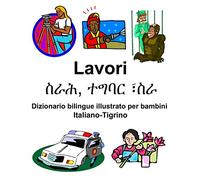 Italiano-Tigrino Lavori/ስራሕ, ተግባር ፣ስራ Dizionario bilingue illustrato per bambini