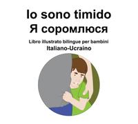 Italiano-Ucraino Io sono timido / Я соромлюся Libro illustrato bilingue per bambini