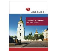 Italiano - ucraino per principianti: Un libro in due lingue