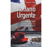 Italiano urgente. 500 anglicismi tradotti in italiano sul modello dello spagnolo