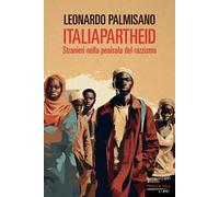 ItaliApartheid. Stranieri nella penisola del razzismo