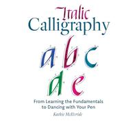 Italic Calligraphy: From Learning the Fundamentals to Dancing with Your Pen | Master Italic Script, Pen Control & Lettering Techniques | Calligraphy Guide for Beginners & Improvers