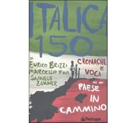 Italica 150. Cronache e voci da un paese in cammino - Brizzi Enrico, Fini ...