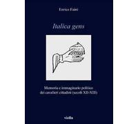 Italica gens. Memoria e immaginario politico dei cavalieri cittadini (secoli XII-XIII)