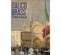 Italico Brass. Il pittore di Venezia
