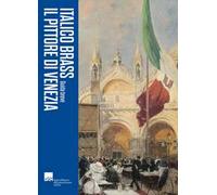 Italico Brass. Il pittore di Venezia. Guida breve