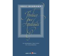 Italico per italiani. Un moderno trattato di calligrafia - Hebborn Eric