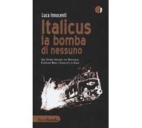 Italicus la bomba di nessuno. Una strage impunita tra depsitaggi, eversione nera e complotti di stato