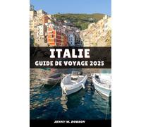 ITALIE GUIDE DE VOYAGE 2025: "Découvrez le meilleur de l'Italie : des ruines antiques aux paradis côtiers"