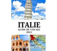 ITALIE GUIDE DE VOYAGE 2025: Votre passerelle vers la beauté et la culture intemporelles