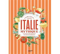 Italie mythique: Les meilleures recettes de toutes les régions