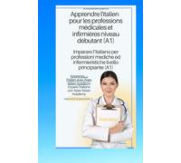 italien - français Apprendre l'italien pour les professions médicales et infirmières niveau A1 imparare l'ìitaliano per professioni mediche ed infermieristiche livello A1