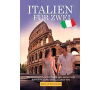 ITALIEN FÜR ZWEI: Der Sommerführer für Paare zum ersten Mal: Romantik, Kultur und La Dolce Vita