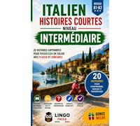 ITALIEN Histoires courtes Niveau intermédiaire: 20 Histoires captivantes pour progresser en Italien et gagner en confiance à l'oral et à l'écrit