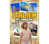 ITALIEN MIT KINDERN. Reiseführer für Kinder von 6 bis 10 Jahre