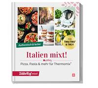 Italien mixt!: Pizza, Pasta & mehr für Thermomix®
