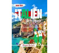 Italien Reiseführer 2026 2027: Erkunden Sie die Welt mit Karten, übersichtlicher Planung, intelligenten Routen, Insider-Tipps, realistischen Kosten ... für Erst- oder Wiederholungsbesuch