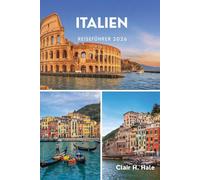 Italien REISEFÜHRER 2026: Entdecken Sie die Magie Italiens mit Expertentipps zu berühmten Städten, verborgenen Schätzen, kulinarischen Abenteuern und ... für die ultimative Reise im Jahr 2026