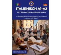 Italienisch A1-A2 mit einfachen Geschichten: Für den Alltag. 8 Geschichten über Einkaufen, Café, Pizza und vieles mehr (Band 1)