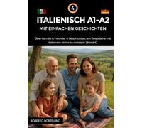 Italienisch A1-A2 mit einfachen Geschichten: Über Familie & Freunde. 8 Geschichten, um Gespräche mit Italienern sicher zu meistern (Band 4)