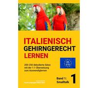 ITALIENISCH GEHIRNGERECHT LERNEN: 200-250 dekodierte Sätze mit der 1:1-Übersetzung zum Auswendiglernen. Band 1: Smalltalk