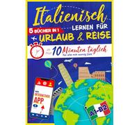 Italienisch lernen für Urlaub & Reise: In nur 10 Minuten täglich für alle mit wenig Zeit | 5-in-1 mit interaktiver App - Einfach und effektiv (inkl. Grammatik, Audio & Reisesätze)