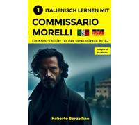 ITALIENISCH LERNEN MIT COMMISSARIO MORELLI: Ein Krimi-Thriller für das Sprachniveau B1-B2