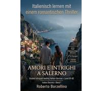 Italienisch lernen mit einem Romantic Thriller. Amori e intrighi a Salerno. B1/B2: Ein echter Roman, zweisprachige Glossare, 25 Übungen mit Lösungen und kreatives Schreiben. Band 1