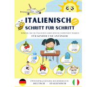 Italienisch Schritt für Schritt, häufig verwendete Wörter im täglichen Leben für Kinder und Anfänger.: Bilinguales Bildwörterbuch Deutsch-Italienisch, ... ein Leitfaden für Anfänger zum Sprechen und