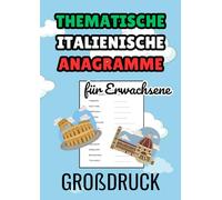 Italienische Anagramme: 332 thematische Rätsel für Erwachsene in großer Schrift. Entspannen Sie sich, trainieren Sie Ihr Gehirn und erweitern Sie Ihren italienischen Wortschatz!