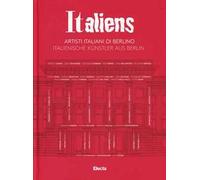 Italiens. Artisti italiani di Berlino. Ediz. italiana e tedesca