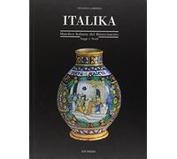 Italika. Maiolica italiana del Rinascimento. Saggi e Studi