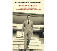 Italo Allodi. Ascesa e caduta di un principe del calcio