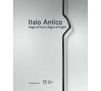 Italo Antico. Segni di luce-Signs of light. Ediz. illustrata