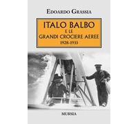 Italo Balbo e le grandi crociere aeree 1928-1933