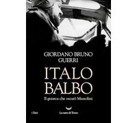 Italo Balbo. Il gerarca che oscurò Mussolini